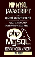 PHP MYSQL & JavaScript: Creating A Website With PHP: What Is MYSQL And Does Your Business Need It: Essential Tools In JavaScript