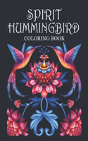 Spirit Hummingbird Coloring Book: Spiritual Hummingbirds Coloring Adults 35 Unique Pages to Color Birds Flowers Mandalas Floral shapes Nature Patterns & Spiritual Quotes