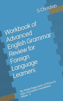 Workbook of Advanced English Grammar Review for Foreign Language Learners: The 'Polskie Poppy Series' of 'Process & Gains' of Grammar Consolidation Volume - 3