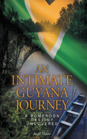 An Intimate Guyana Journey: A Pomeroon Destiny Uncovered: A Pomeroon