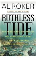 Ruthless Tide: The Heroes and Villains of the Johnstown Flood, America's Astonishing Gilded Age Disaster