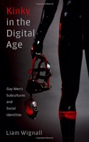 Kinky in the Digital Age: Gay Men's Subcultures and Social Identities