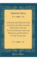 A Romanized HindÃºstÃ¡nÃ­ and English Dictionary, Designed for the Use of Schools, and for Vernacular Students of the Language (Classic Reprint)