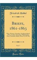 Briefe, 1861-1863, Vol. 7: Wien, Weimar, Gmunden, Norddeutschland, Wien, London, Gmunden, Wilhelmsthal, Wien, Gmunden, Baden, Wien; Nr. 699-902 (Classic Reprint)