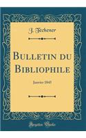 Bulletin Du Bibliophile: Janvier 1845 (Classic Reprint)