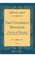 The University Magazine, Vol. 5: A Literary and Philosophic Review; January to June, 1880 (Classic Reprint): A Literary and Philosophic Review; January to June, 1880 (Classic Reprint)