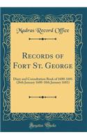 Records of Fort St. George: Diary and Consultation Book of 1680-1681 (26th January 1680-10th January 1681) (Classic Reprint)