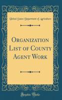 Organization List of County Agent Work (Classic Reprint)