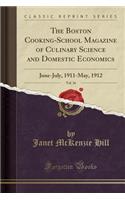 The Boston Cooking-School Magazine of Culinary Science and Domestic Economics, Vol. 16: June-July, 1911-May, 1912 (Classic Reprint): June-July, 1911-May, 1912 (Classic Reprint)