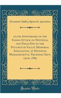 212th Anniversary of the Indian Attack on Hatfield, and Field-Day of the Pocumtuck Valley Memorial Association, at Hatfield, Massachusetts, Thursday, Sept; 19th, 1889 (Classic Reprint)