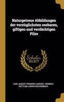 Naturgetreue Abbildungen der vorzüglichsten essbaren, giftigen und verdächtigen Pilze