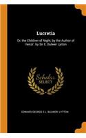 Lucretia: Or, the Children of Night, by the Author of 'rienzi'. by Sir E. Bulwer Lytton