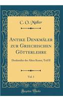 Antike Denkmäler zur Griechischen Götterlehre, Vol. 1: Denkmäler der Alten Kunst, Teil II (Classic Reprint)