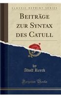 Beiträge Zur Syntax Des Catull (Classic Reprint)
