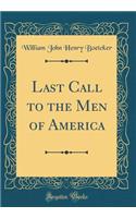 Last Call to the Men of America (Classic Reprint)