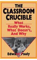 The Classroom Crucible: What Really Works, What Doesn't, And Why(English)