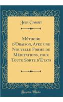Méthode d'Oraison, Avec une Nouvelle Forme de Méditations, pour Toute Sorte d'États (Classic Reprint)