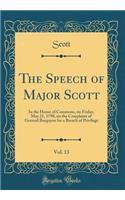 The Speech of Major Scott, Vol. 13: In the House of Commons, on Friday, May 21, 1790, on the Complaint of General Burgoyne for a Breach of Privilege (Classic Reprint)
