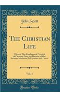 The Christian Life, Vol. 3: Wherein That Fundamental Principle of Christian Duty, the Doctrine of Our Saviour's Mediation, Is Explained and Proved (Classic Reprint)