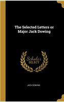The Selected Letters or Major Jack Dowing