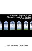Authentic Report of the Discussion on the Unitarian Controversy