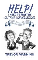 Help! I need to master critical conversations: How to communicate what you really think without ruining the relationship(2 Help for Engineering Management)