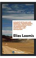 Elements of Plane and Spherical Trigonometry, with Their Applications to Mensuration, Surveying, and Navigation