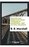 Bulletin 453. Results of Spirit Leveling in Minnesota. 1897 to 1910. Inclusive