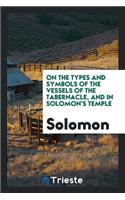 On the Types and Symbols of the Vessels of the Tabernacle, and in Solomon's ...