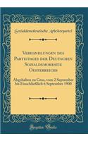 Verhandlungen des Parteitages der Deutschen Sozialdemokratie Oesterreichs: Abgehalten zu Graz, vom 2 September bis Einschließlich 6 September 1900 (Classic Reprint)