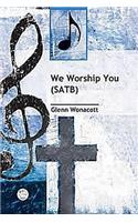 We Worship You Satb Anthem