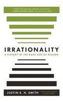Irrationality: A History of the Dark Side of Reason