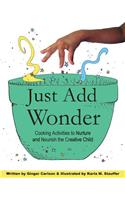 Just Add Wonder: Cooking Activities to Nurture & Nourish the Creative Child