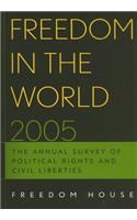 Freedom in the World 2005: The Annual Survey of Political Rights and Civil Liberties