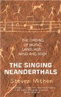 The Singing Neanderthals: The Origins of Music, Language, Mind and Body