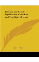 Political and Social Significance of the Life and Teachings of Jesus