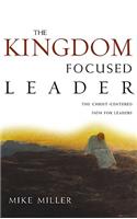 The Kingdom-Focused Leader: Seeking God at Work in You, Through You, and Around You