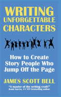 Writing Unforgettable Characters: How to Create Story People Who Jump Off the Page(12 Bell on Writing)