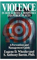 Violence in Our Schools, Hospitals and Public Places: A Prevention and Management Guide