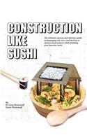 Construction Like Sushi