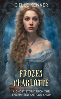 Frozen Charlotte: A Ghost Story from the Enchanted Antique Shop(7 Enchanted Antique Shop)