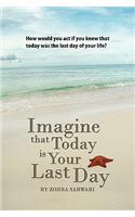 Imagine That Today Is Your Last Day