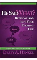 He Said What? Bringing God Into Your Everyday Life