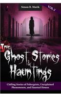 True Ghost Stories and Hauntings Volume II