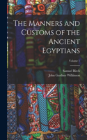 Manners and Customs of the Ancient Egyptians; Volume 1