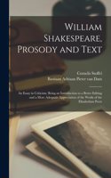 William Shakespeare, Prosody and Text; an Essay in Criticism, Being an Introduction to a Better Editing and a More Adequate Appreciation of the Works of the Elizabethan Poets