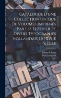 Catalogue D'une Collection Unique De Volumes Imprimés Par Les Elzevier Et Divers Typographes Hollandais Du Xviie Siècle