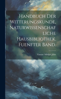 Handbuch der Witterungskunde, Naturwissenschafliche Hausbibliothek. Fuenfter Band.