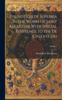Notion of Superbia in the Works of Saint Augustine With Special Reference to the De Civitate Dei; Volume 1