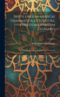 Brevis Linguae Arabicae Grammatica, Litteratura, Chrestomathia Cum Glossario